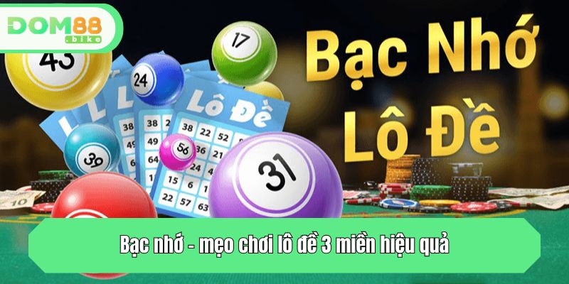 Bạc nhớ - mẹo chơi lô đề 3 miền hiệu quả