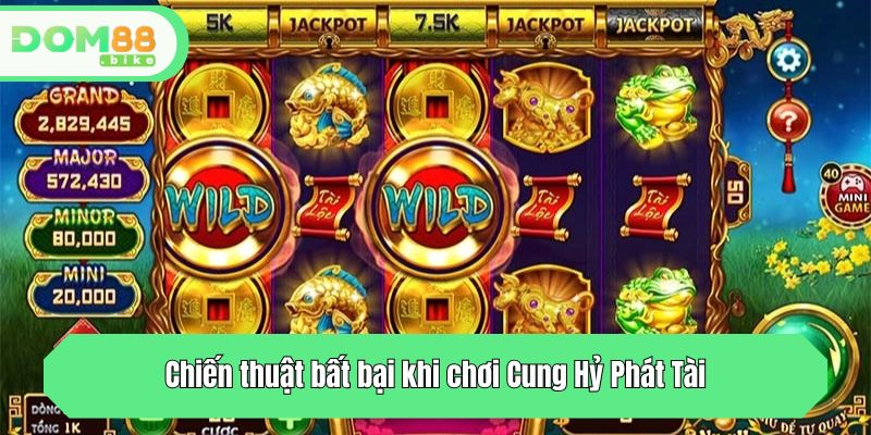 Chiến thuật bất bại khi chơi Cung Hỷ Phát Tài