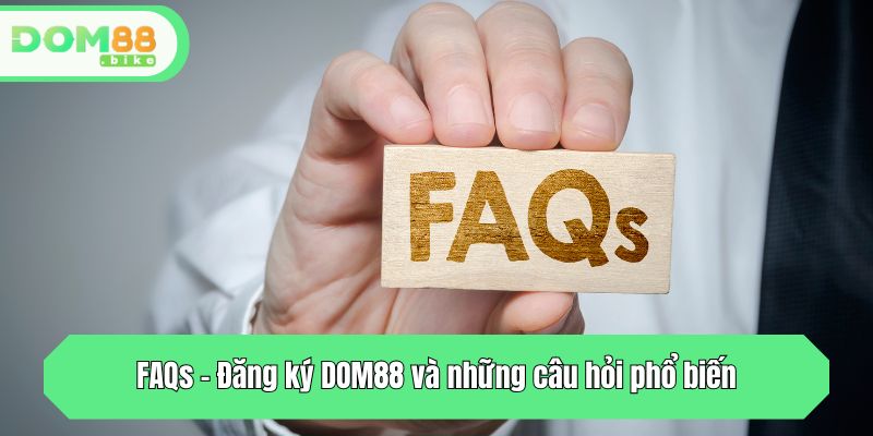 Đăng Ký DOM88 - Tạo Tài Khoản Nhanh Chỉ Trong 3 Bước 3 FAQs - Đăng ký DOM88 và những câu hỏi phổ biến