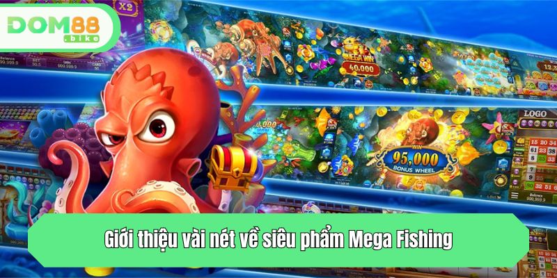 Mega Fishing - Game Bắn Cá Trả Thưởng Hấp Dẫn Tại DOM88 2 Giới thiệu vài nét về siêu phẩm Mega Fishing