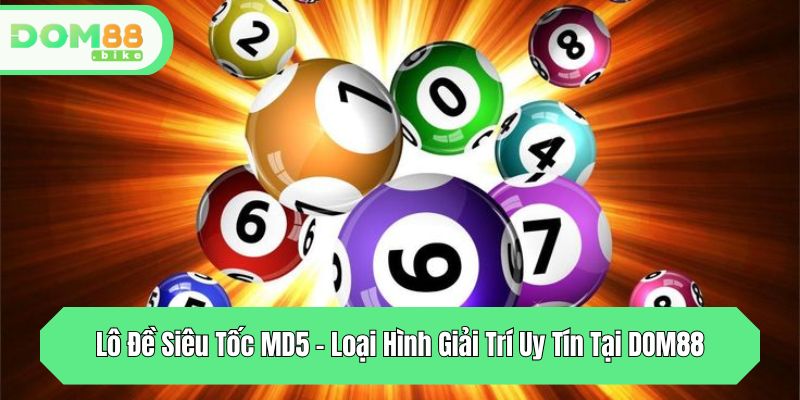 lo de sieu toc md5 loai hinh giai tri uy tin tai dom88