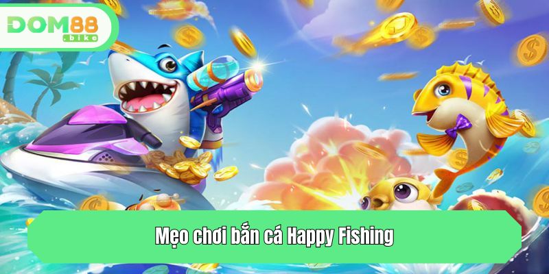 Mẹo chơi bắn cá Happy Fishing