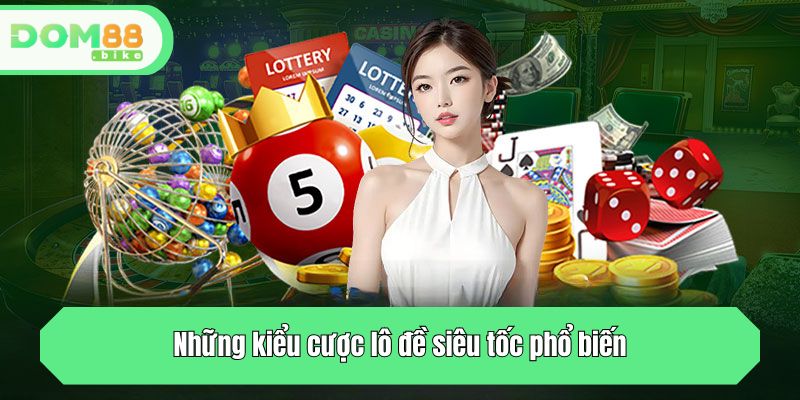Lô Đề Siêu Tốc - Khám Phá Game Thử Vận May Hot Nhất Hiện Nay 3 Những kiểu cược lô đề siêu tốc phổ biến