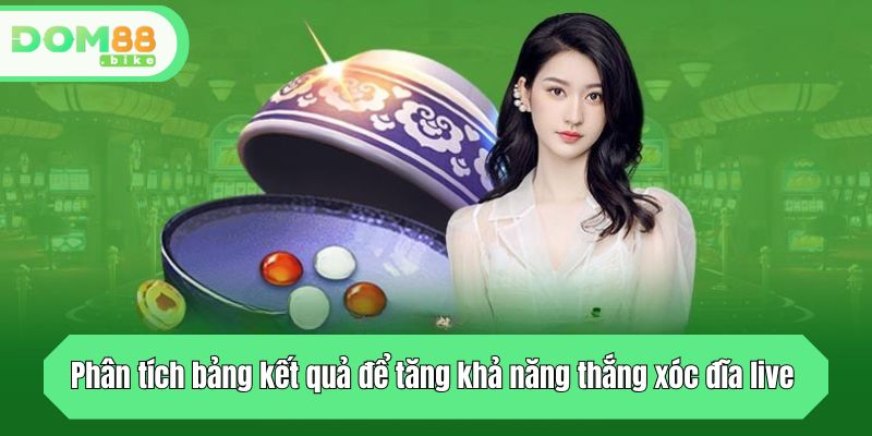 Phân tích bảng kết quả để tăng khả năng thắng xóc đĩa live 