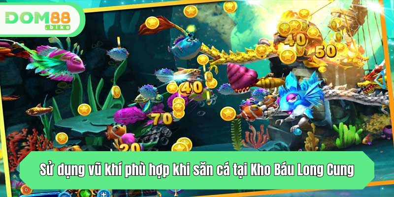 Sử dụng vũ khí phù hợp khi săn cá tại Kho Báu Long Cung