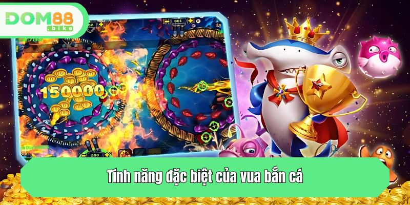 Tính năng đặc biệt làm nên sức hút của vua bắn cá
