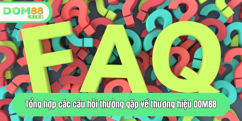 Tổng hợp các câu hỏi thường gặp về thương hiệu DOM88